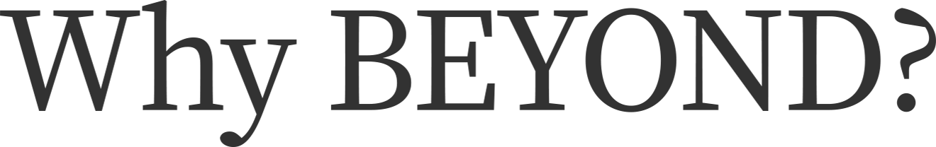 Why BEYOND?