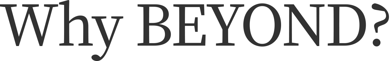Why Beyond?